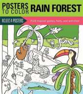 Posters to Color: Rain Forest: Includes 4 Posters Plus Tropical Games, Facts, and Activities!
