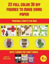 Printable Crafts for Kids (23 Full Color 3D Figures to Make Using Paper): A great DIY paper craft gift for kids that offers hours of fun