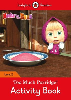 Masha and the Bear: Too Much Porridge! Activity Book - Ladybird Readers Level 2
