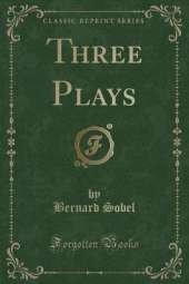Three Plays (Classic Reprint)