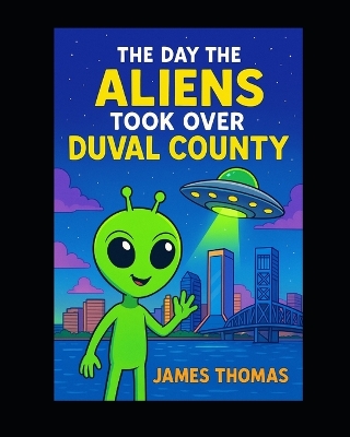 The Day The Aliens Took Over Duval County