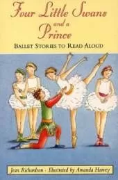 Four Little Swans and a Prince: Ballet Stories to Read Aloud