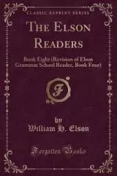The Elson Readers: Book Eight (Revision of Elson Grammar School Reader, Book Four) (Classic Reprint)