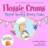 Flossie Crums and the Royal Spotty Dotty Cake: A Flossie Crums Baking Adventure