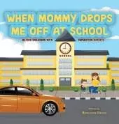 When Mommy Drops Me Off At School