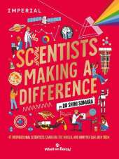 Scientists Making a Difference: 47 Inspirational Scientists Changing the World and How You Can Join Them