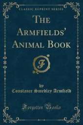 The Armfields' Animal Book (Classic Reprint)