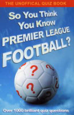 So You Think You Know Premier League Football