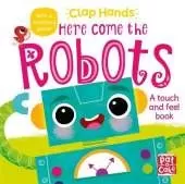 Clap Hands: Here Come the Robots: A touch-and-feel board book