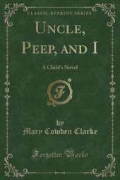 Uncle, Peep, and I: A Child's Novel (Classic Reprint)