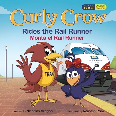 Curly Crow Rides the Rail Runner / Curly Crow Monta el Rail Runner: A Train Ride Through Central New Mexico / un Viaje en Tren Por el Corazón de Nuevo México