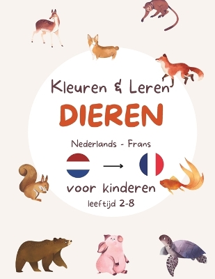 Kleuren en Leren - Nederlands en Frans - Dieren editie: Kleurplaten van dieren en leren schrijven in twee talen. Tweetalige kinderen leeftijd 2,3,4,5,6,7,8