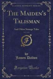 The Maiden's Talisman, Vol. 2 of 3: And Other Strange Tales (Classic Reprint)