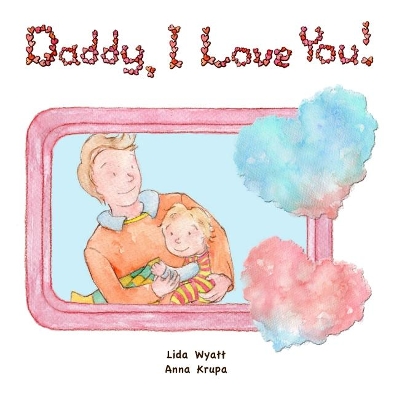 Daddy, I Love You!: Both dad and child light hair light skin