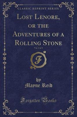 Lost Lenore, or the Adventures of a Rolling Stone, Vol. 2 of 3 (Classic Reprint)