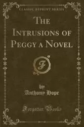 The Intrusions of Peggy a Novel (Classic Reprint)