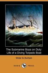 The Submarine Boys on Duty: Life of a Diving Torpedo Boat (Dodo Press)