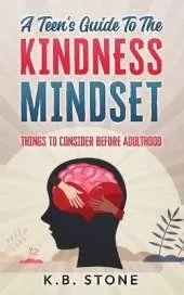 A Teen's Guide to the Kindness Mindset: Things to Consider Before Adulthood