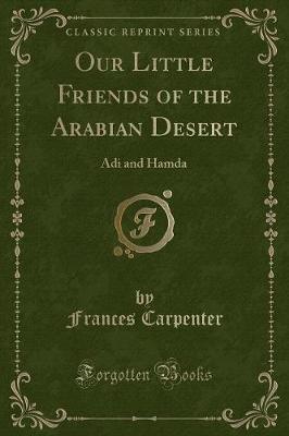 Our Little Friends of the Arabian Desert: Adi and Hamda (Classic Reprint)