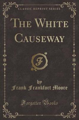The White Causeway (Classic Reprint)