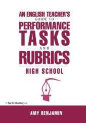 English Teacher's Guide to Performance Tasks and Rubrics: High School