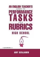 English Teacher's Guide to Performance Tasks and Rubrics: High School