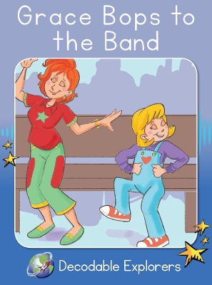 Grace Bops to the Band: Phonics Book 10