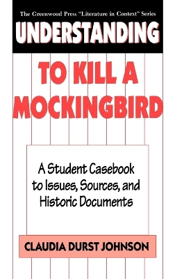 Understanding To Kill a Mockingbird: A Student Casebook to Issues, Sources, and Historic Documents