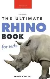 Rhinoceros The Ultimate Rhino Book: Rhinoceros Facts, 100+ Photos, Endangered Species Quiz & Conservation STEM Activities