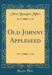 Old Johnny Appleseed (Classic Reprint)