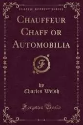Chauffeur Chaff or Automobilia (Classic Reprint)