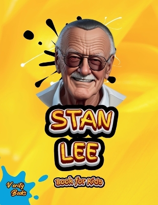 Stan Lee Book for Kids: Discover the Incredible Story of the Legendary Creator Behind Spider-Man, the Avengers, and More!