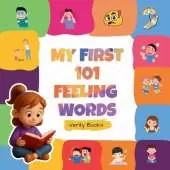 My First 101 Feeling Words: Learn to Say What You Feel in 101 Simple Words.