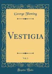 Vestigia, Vol. 1 (Classic Reprint)