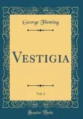 Vestigia, Vol. 1 (Classic Reprint)