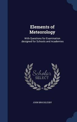 Elements of Meteorology: With Questions for Examination: Designed for Schools and Academies