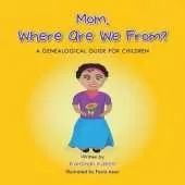 Mom, Where Are We From?: A Genealogical Guide for Children