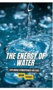 The Energy of Water: Exploring Hydropower for Kids