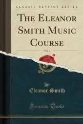 The Eleanor Smith Music Course, Vol. 1 (Classic Reprint)