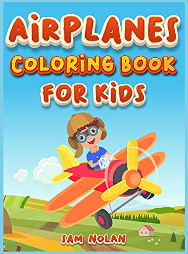 Airplanes Coloring Book for Kids 4-8: A Cute coloring book for boys and girls to learn while having fun