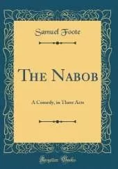 The Nabob: A Comedy, in Three Acts (Classic Reprint)