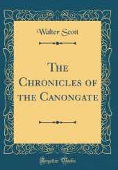 The Chronicles of the Canongate (Classic Reprint)