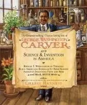 The Groundbreaking, Chance-taking Life of George Washington Carver and Science and Invention in America
