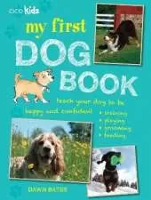 My First Dog Book: Teach Your Dog to be Happy and Confident: Training, Playing, Grooming, Feeding
