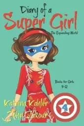 Diary of a SUPER GIRL - Book 4: The Expanding World: Books for Girls 9-12
