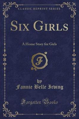 Six Girls: A Home Story for Girls (Classic Reprint)