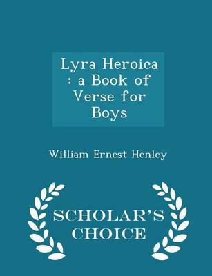 Lyra Heroica: A Book of Verse for Boys - Scholar's Choice Edition