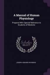 A Manual of Human Physiology: Prepared With Special Reference to Students of Medicine