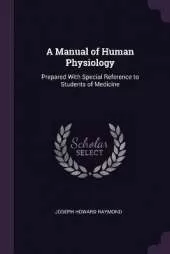 A Manual of Human Physiology: Prepared With Special Reference to Students of Medicine