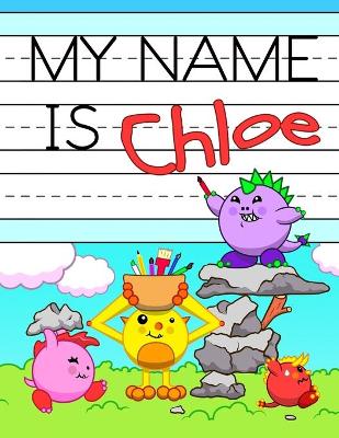My Name is Chloe: Personalized Primary Tracing Workbook for Kids Learning How to Write Their Name, Practice Paper with 1 Ruling Designed for Children in Preschool and Kindergarten